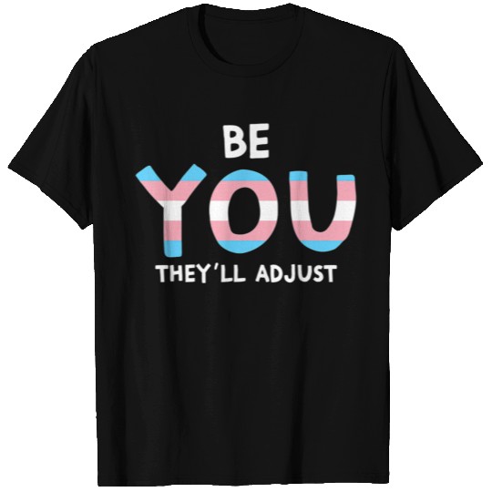 Be You Theyll Adjust Trans Rights Are Human Rights T Shirts