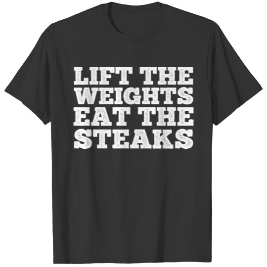Lift Weights Eat Steaks T-shirt