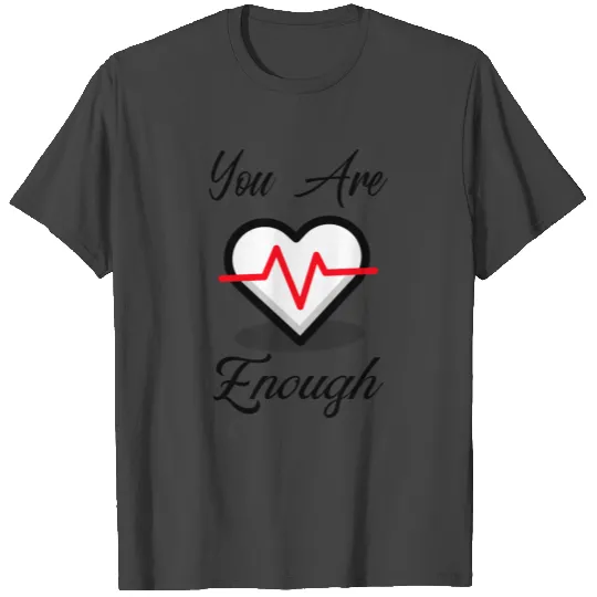 You are enough T Shirts