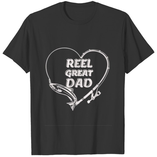 REEL GREAT DAD ,Father's day fishing shirt T-shirt
