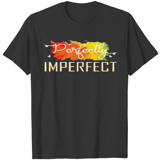 Perfectly imperfect! T-shirt