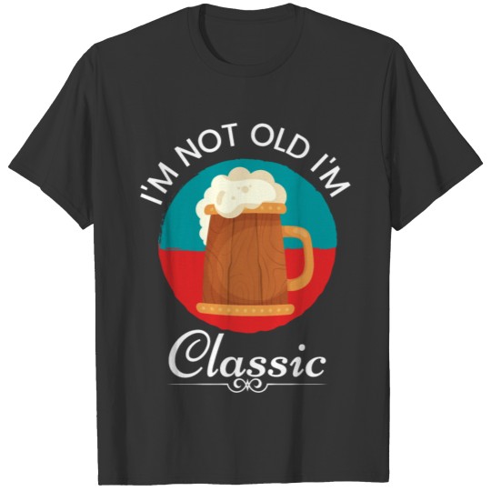 I'm not old im classic T-shirt