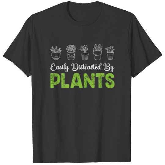 Easily Distracted By Plants - Gardening T-shirt
