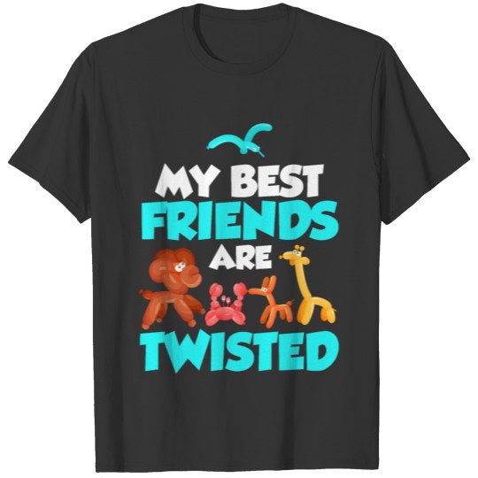 My Best Friends Are Twisted Balloon Artist T Shirts