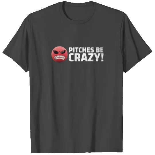 Pitches Be Crazy I Kickball Team T Shirts for