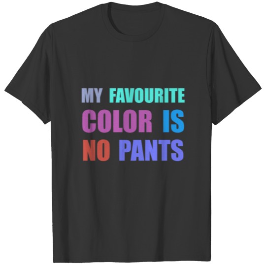 My Favorite Color Is No Pants T-shirt
