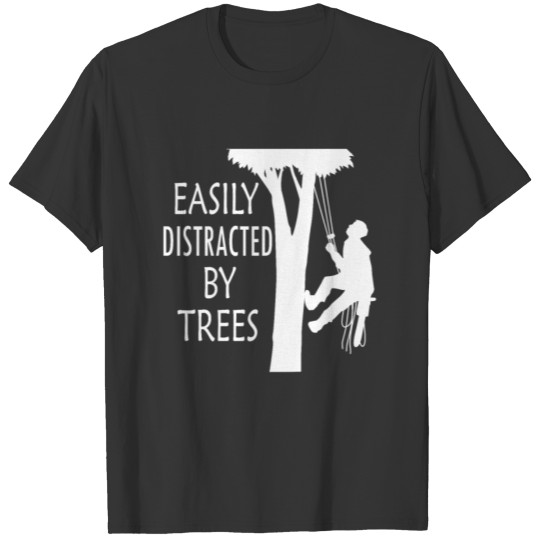 Easily Distracted by Trees Ironic Arborist Tree T-shirt