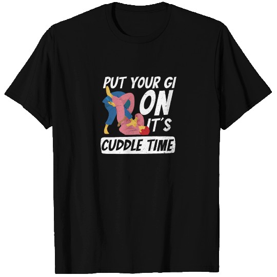 Jiu Jitsu Put You GI On Cuddle Time T Shirts