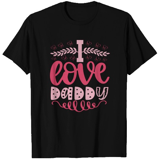 I Love Daddy T Shirts