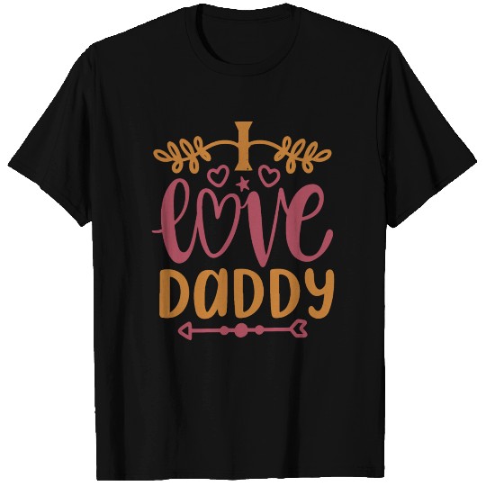 I love daddy T Shirts