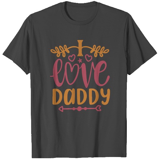 I love daddy T Shirts