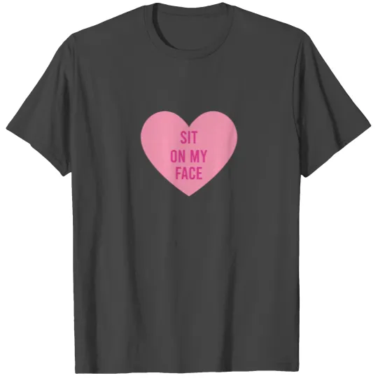 Sit on my face T Shirts