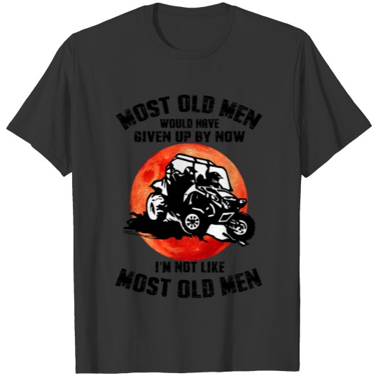 Mens Most Old Men Would Have Given Up By Now T-shirt