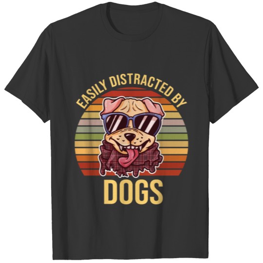 Easily Distracted By Dogs Cool Dog T-shirt