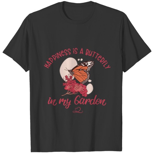 Happiness is a Butterfly in my Garden T-shirt
