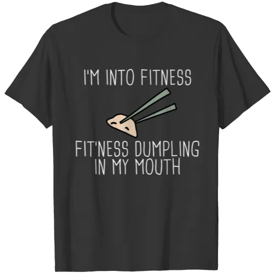 I M Into Fitness Dumplings Chinese Soup Fried Vega T-shirt