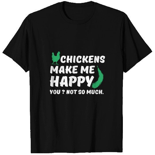 chickens make me happy T Shirts