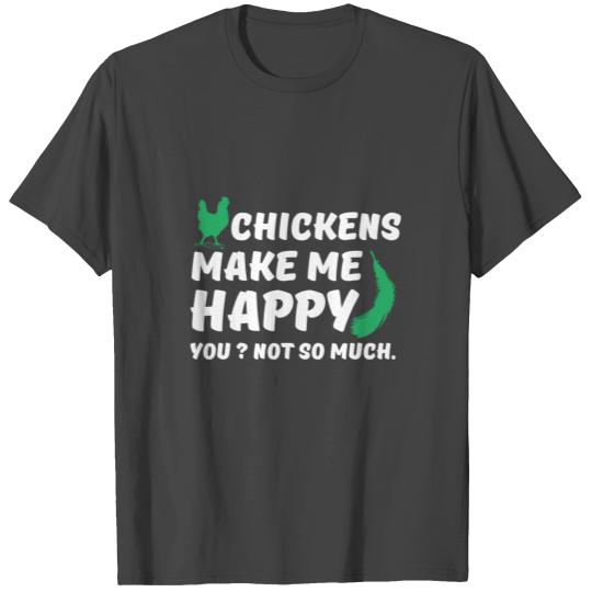 chickens make me happy T Shirts