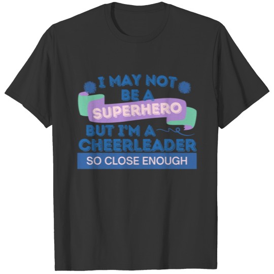 I May Not Be A Superhero But I'm A Cheerleader T-shirt