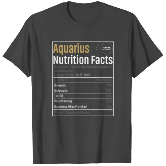 Aquarius Nutrition Facts Funny Aquarius Birthday z T Shirts