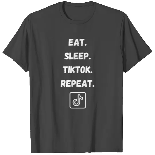 Eat. Sleep. TikTok. Repeat. T Shirts