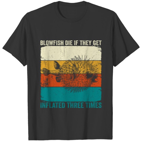 Blowfish Die if they get Inflated three times T-shirt