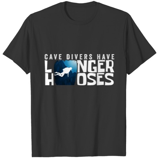Cave Divers Have Longer Hoses T-shirt
