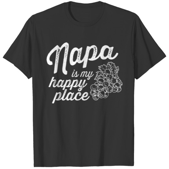 Napa Is My Happy Placecalifornia Wine Country Souv T-shirt