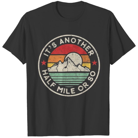 Funny Hiking Camping Another half Mile or so T-shirt