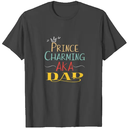 Mens Prince Charming AKA Dad Crown Funny Father's T Shirts