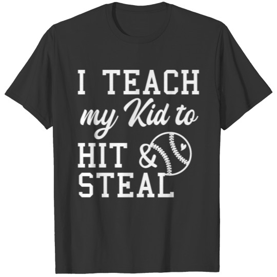 I Teach My Kid To Hit And Steal Funny Baseball T Shirts