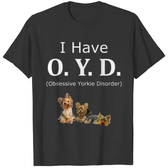 Funny OYD Obsessive Yorkie Disorder Yorkie T Shirts