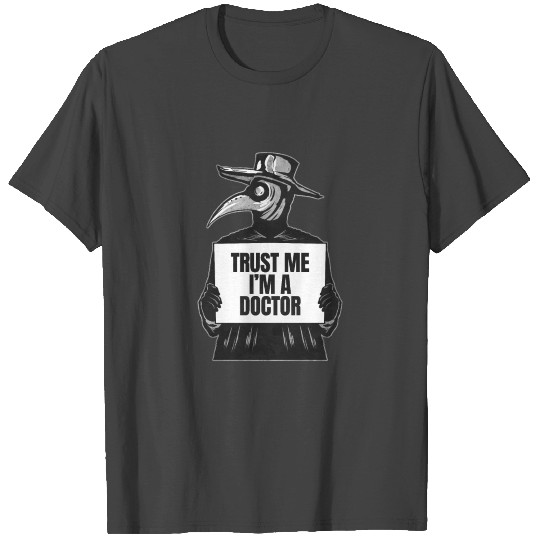 Trust me I'm a Doctor - Funny Plague Doctor T Shirts