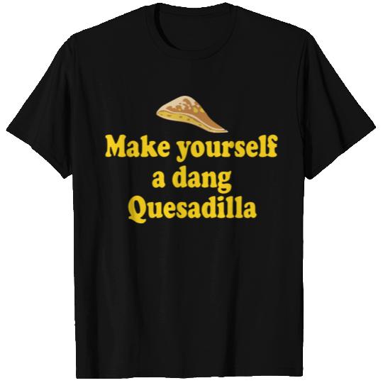 Make Yourself A Dang Quesadilla Napoleon Dynamite T Shirts