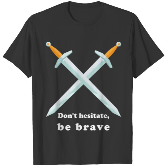 motivational quote, Don't hesitate, be brave T-shirt