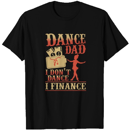 Dance Dad I Don't Dance I Finance T Shirts