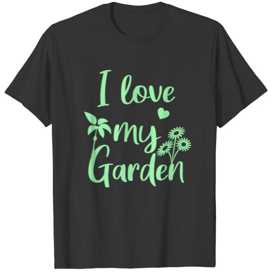 I love my Garden T Shirts