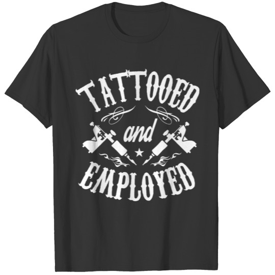 tattooed and employed shirt T-shirt