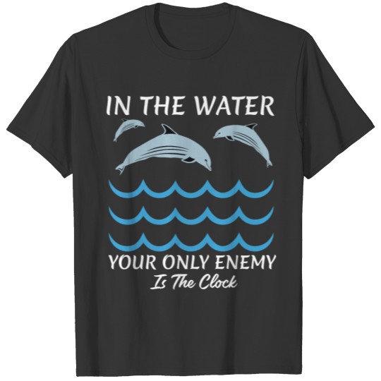 Funny swimmer quote,In the Water Your Only Enemy i T-shirt