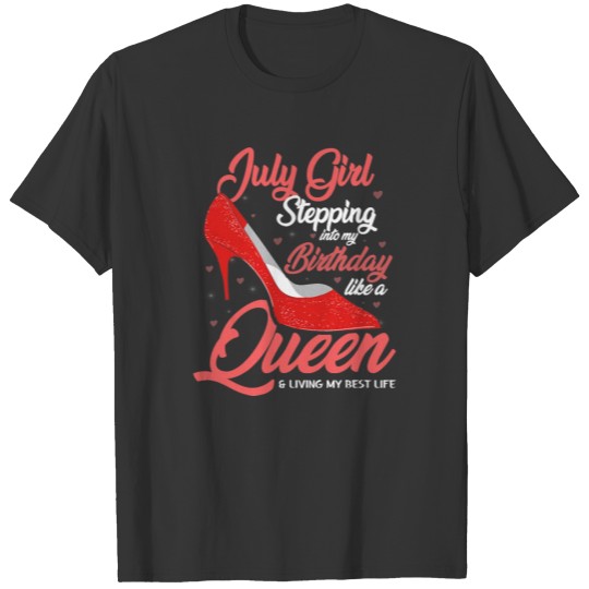 July Girl Stepping into my birthday like a Queen T-shirt
