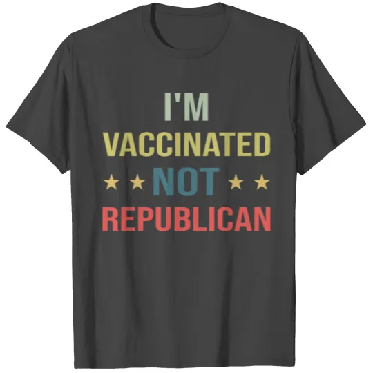 Not a Republican Just Vaccinated for Men Women T Shirts