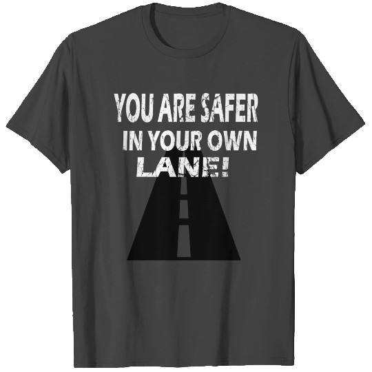 You Are Safer In Your Own Lane Mind Your Business T Shirts