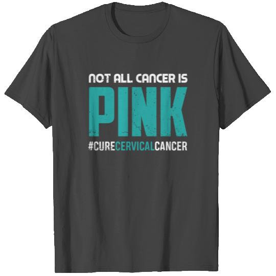 Not All Cancer Is Pink Cervical Cancer Awareness T Shirts