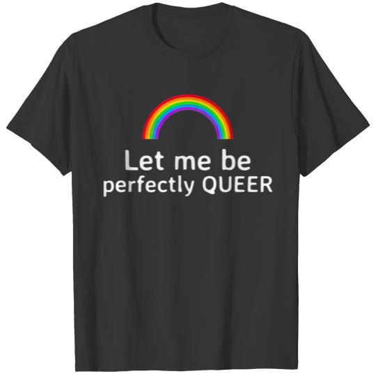 Let Me Be Perfectly Queer LGBT Pride lesbian gay T T-shirt