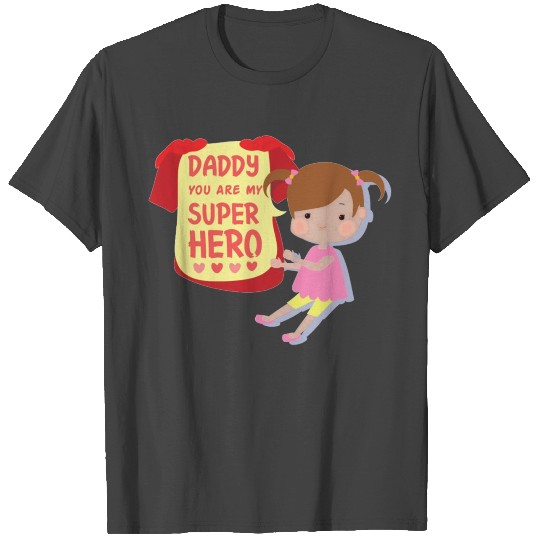 Daddy You Are My Super Hero T Shirts