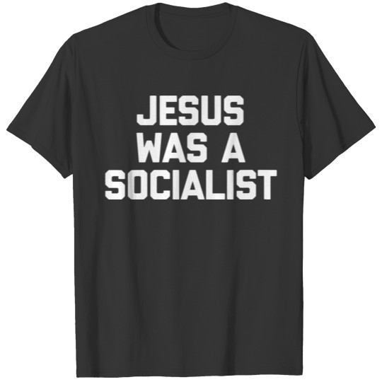 Jesus Was A Socialist T Shirts Funny Saying Sarcast