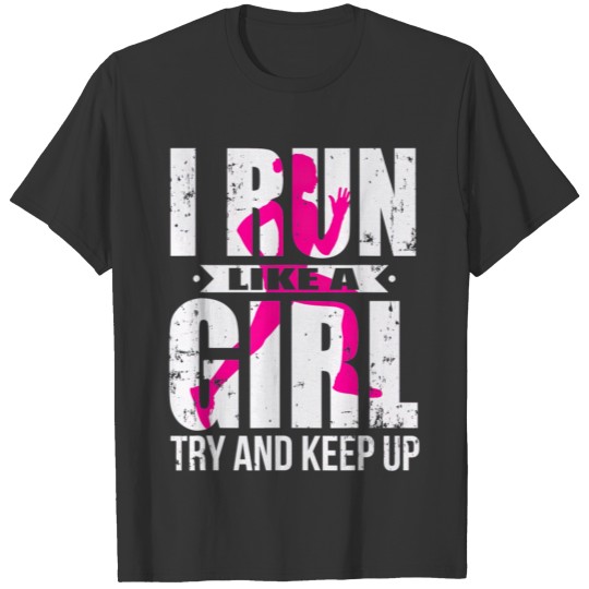 I Run Like A Girl Try to Keep Up T Girls Running T-shirt