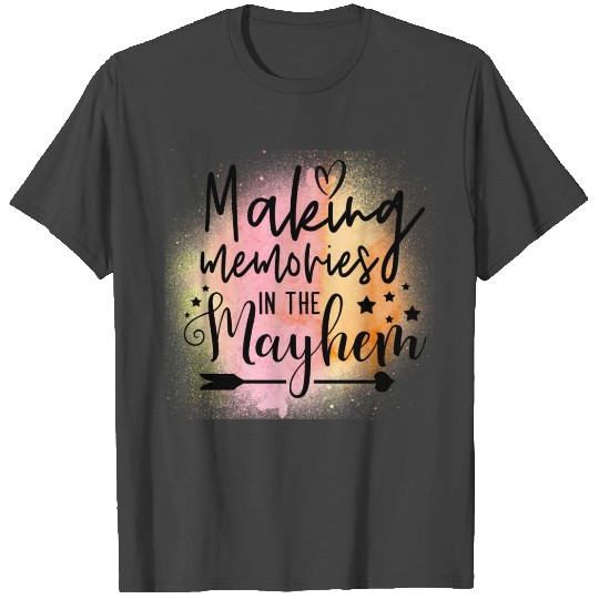 Making memories in the mayhem sublimation Gift T Shirts