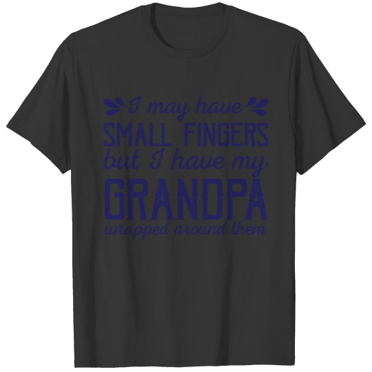I May Have Small Fingers But My Grandpa Baby T-shirt