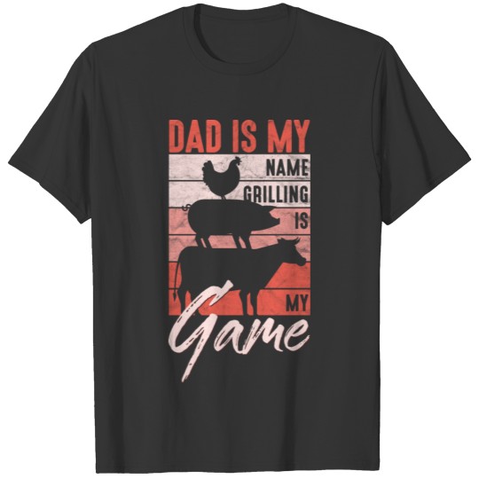 Funny BBQ Dad Is My Name Grilling Is My Game T Shirts